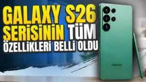 Samsung S26 serisi detayları bu sefer ortaya çıktı