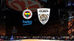 Fenerbahçe Beko-Dubai Basketbol maçı CANLI | EuroLeague CANLI MAÇ