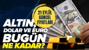 Gram altın ne kadar? | 21 Eylül canlı altın ve döviz kuru takibi – 1 Dolar kaç TL?