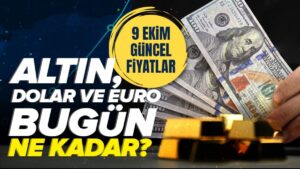 Gram altın ne kadar? | 9 Ekim canlı altın ve döviz kuru takibi – 1 Dolar kaç TL?