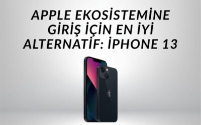 Uygun Fiyatla Apple Ekosistemine Giriş İçin En İyi Alternatif: iPhone 13