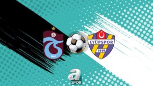 Trabzonspor – Eyüpspor maçı CANLI YAYIN | Trabzonspor – Eyüpspor maçı ne zaman, saat kaçta? Hangi kanalda?